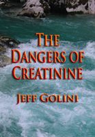 The Dangers of Creatinine by Dr. Jeff Golini, Ph.D